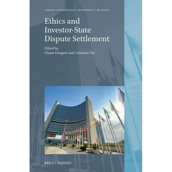 Nijhoff International Investment Law Ethics and Investor-State Dispute Settlement, Book 29, (Hardcover)