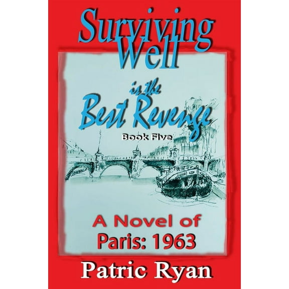 Surviving Well Is the Best Revenge: Surviving Well is the Best Revenge : Paris 1963 (Series #5) (Paperback)