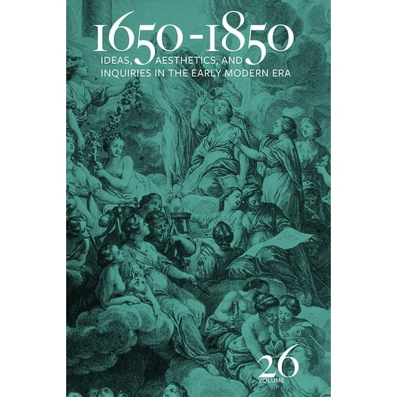 1650-1850: 1650-1850 : Ideas, Aesthetics, and Inquiries in the Early Modern Era (Volume 26) (Series #26) (Hardcover)