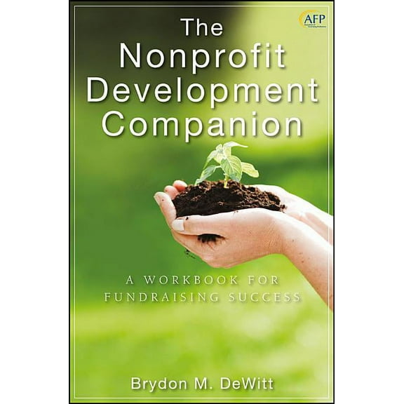 AFP/Wiley Fund Development The Nonprofit Development Companion: A Workbook for Fundraising Success, Book 194, (Hardcover)