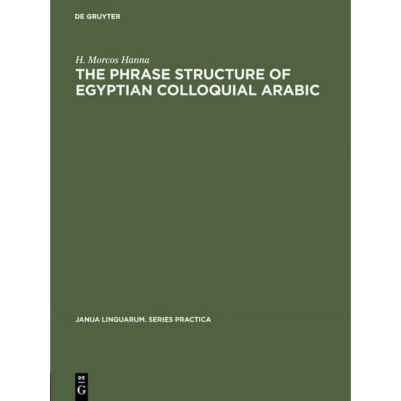 Janua Linguarum. Series Practica The Phrase Structure of Egyptian Colloquial Arabic, Book 35, (Hardcover)