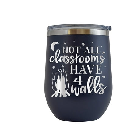 

Not All Classrooms Have 4 Walls - Engraved 12 oz Navy Wine Cup Unique Funny Birthday Gift Graduation Gifts for Men or Women Adventure Outdoors Camping Mountain Climbing Hiking Tracking