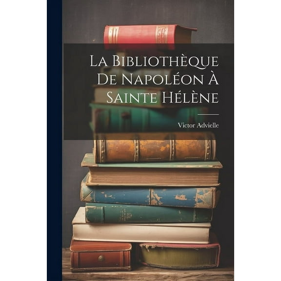La Bibliothèque De Napoléon À Sainte Hélène (Paperback)
