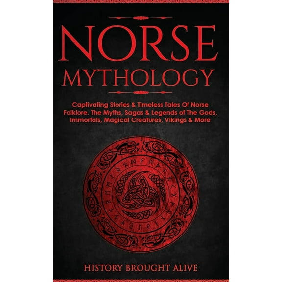 Norse Mythology: Captivating Stories & Timeless Tales Of Norse Folklore. The Myths, Sagas & Legends of The Gods,, (Paperback)