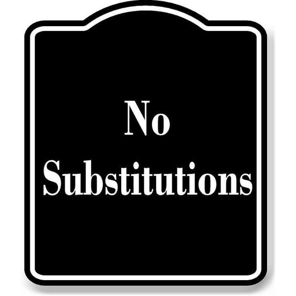 No Substitutions BLACK Aluminum Composite Sign 20''x24''
