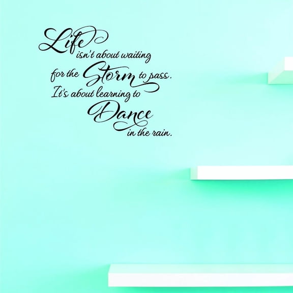 Custom Decals Life Isn't About Waiting For The Storm To Pass, It's About Learning To Dance In The Rain. Wall Art Size: 16x16 Inches Color: Black