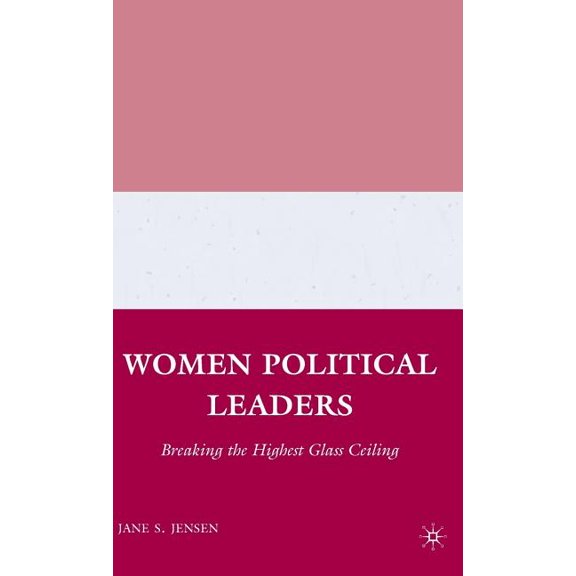 Women Political Leaders: Breaking the Highest Glass Ceiling, (Hardcover)