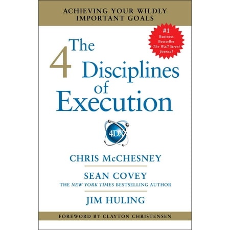 The 4 Disciplines of Execution : Achieving Your Wildly Important (Best Method Of Execution)