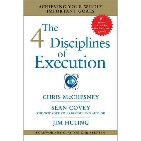 The 4 Disciplines of Execution : Achieving Your Wildly Important Goals