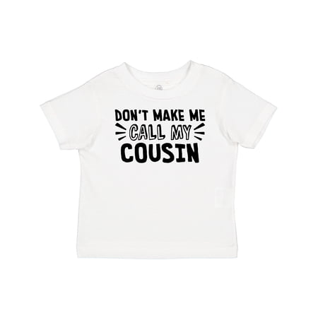Inktastic Don't Make Me Call My Cousin Boys or Girls Baby T-Shirt
