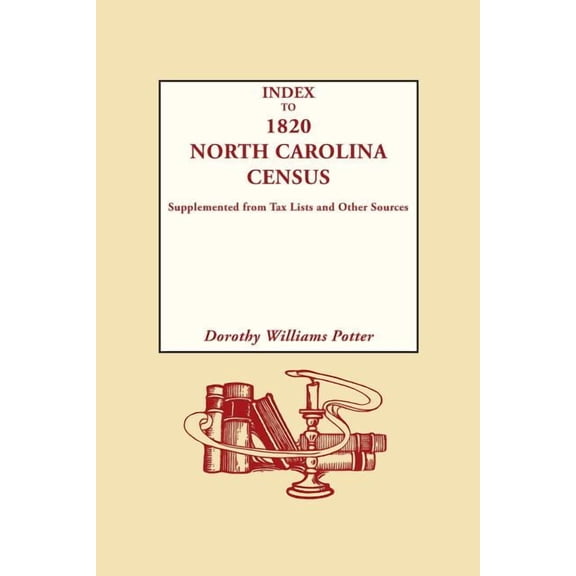Index to 1820 North Carolina Census, Supplemented from Tax Lists and Other Sources, (Paperback)