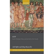 Oxford Studies in the Abrahamic Religions: Goy: Israel's Multiple Others and the Birth of the Gentile (Hardcover)