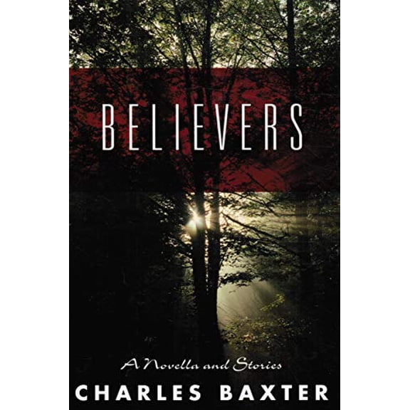 Pre-Owned Believers: A Novella and Stories (Hardcover) by Charles Baxter