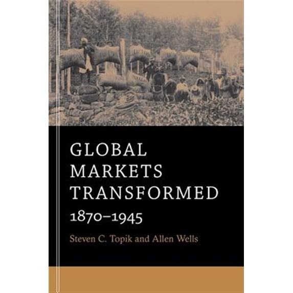 Pre-Owned Global Markets Transformed: 1870-1945 (Paperback) 0674281349 9780674281349