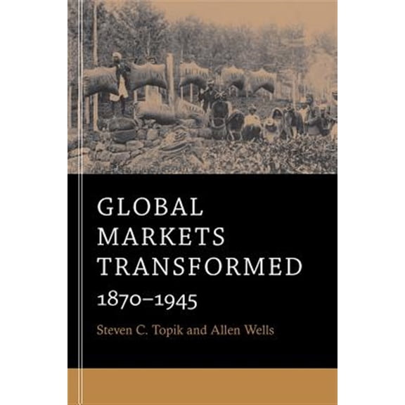 Pre-Owned Global Markets Transformed: 1870-1945 (Paperback) 0674281349 9780674281349