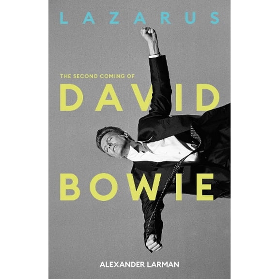 Alexander Larman Lazarus: The Second Coming of David Bowie (Hardcover)