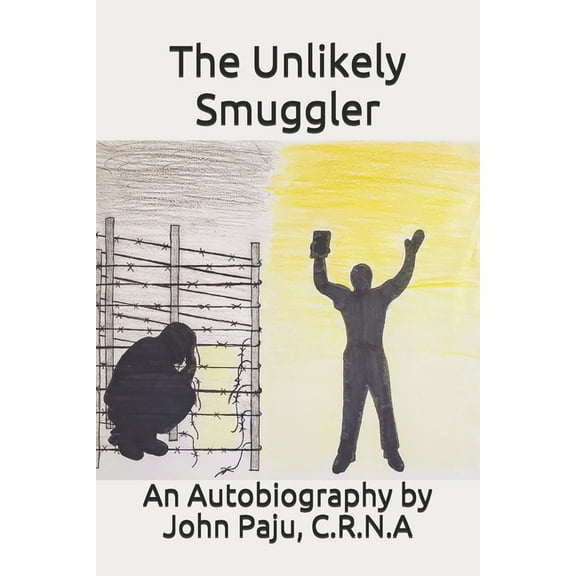 The Unlikely Smuggler: An autobiography by John Paju, C.R.N.A (Paperback) by John Paju