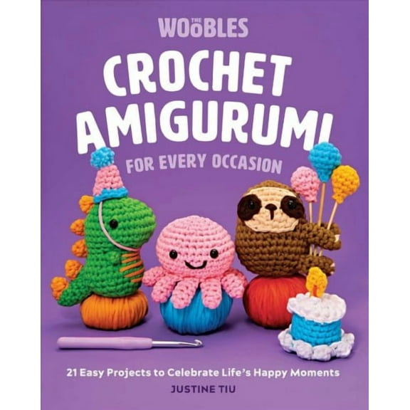 Crochet Amigurumi for Every Occasion : 21 Easy Projects to Celebrate Life's Happy Moments (The Woobles Crochet) (Hardcover)
