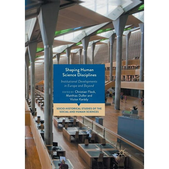 Socio-Historical Studies of the Social a Shaping Human Science Disciplines: Institutional Developments in Europe and Beyond, (Paperback)