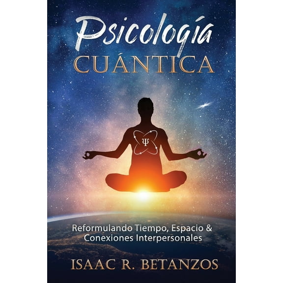 Psicología Cuántica: Reformulando el Tiempo, Espacio y las Conexiones Interpersonales (Paperback)