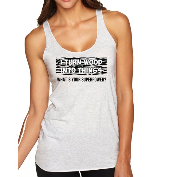 Wild Bobby, I Turn Woods Into Things Superpower Woodworker Pop Culture Tri-Blend Racerback Tank Top, Heather White, Large