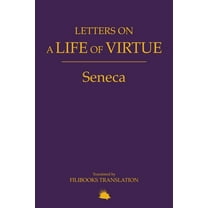 Letters on a Life of Virtue: A Modern Adaptation of Seneca's Letters to Lucilius, (Paperback)
