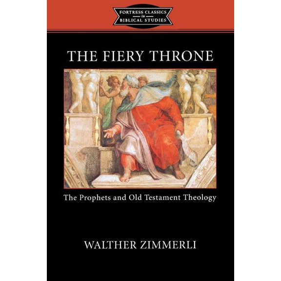 Fortress Classics in Biblical Studies The Fiery Throne: The Prophets and Old Testament Theology, (Paperback)