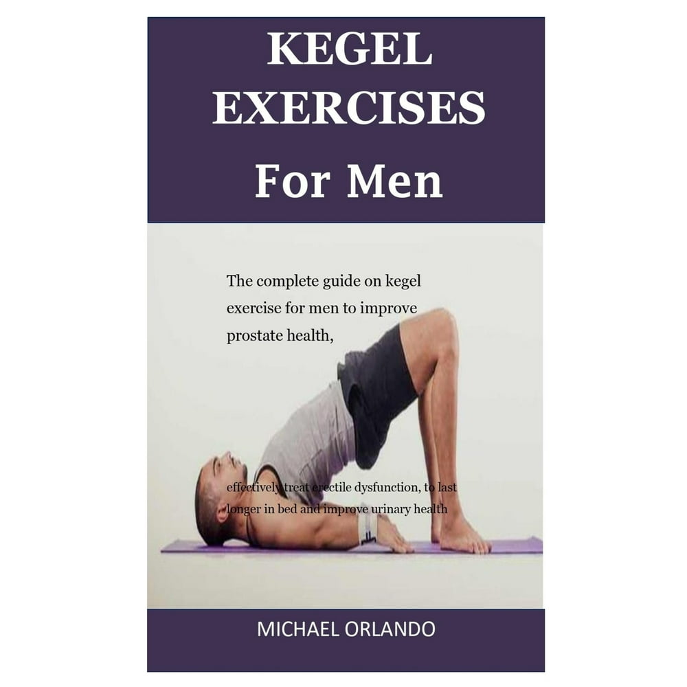 Kegel Exercises For Men The Complete Guide On Kegel Exercise For Men To Improve Prostate