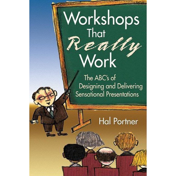 Workshops That Really Work: The ABC's of Designing and Delivering Sensational Presentations, (Paperback)