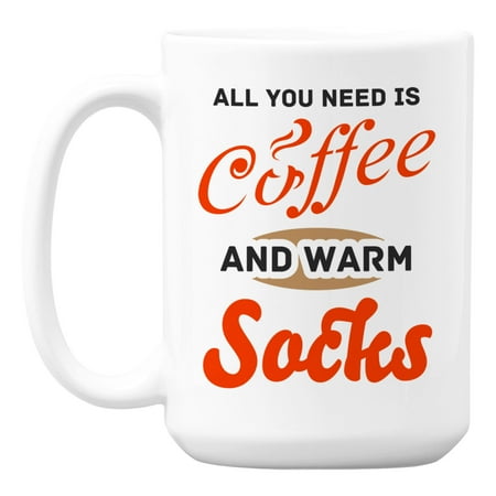 

All You Need Is Coffee and Warm Socks Coffee & Tea Mug for Fall or Winter (15oz)
