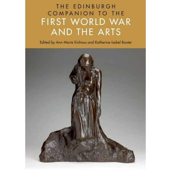Edinburgh Companions to Literature and t The Edinburgh Companion to the First World War and the Arts, (Paperback)