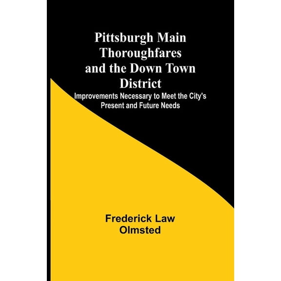 Pittsburgh Main Thoroughfares and the Down Town District; Improvements Necessary to Meet the City's Present and Future N, (Paperback)