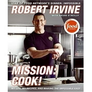 Mission: Cook!: My Life, My Recipes, and Making the Impossible Easy