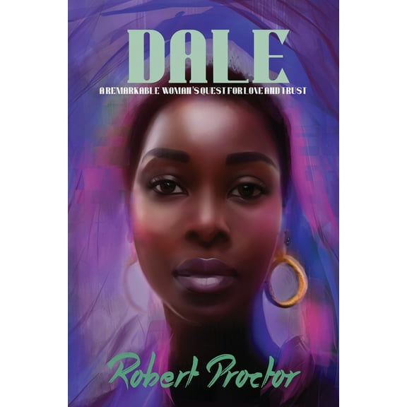 Dale: A Remarkable Woman's Quest For Love and Trust, (Paperback)