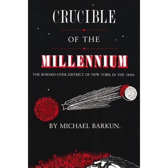 New York State Crucible of the Millennium: The Burned-Over District of New York in the 1840s, (Paperback)