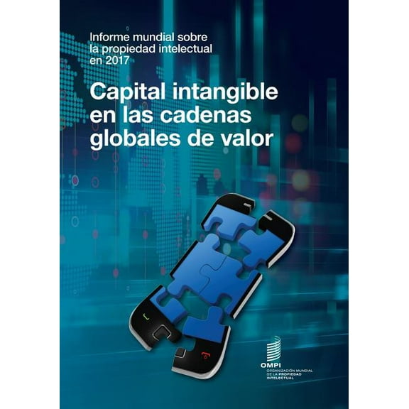 Informe mundial sobre la propiedad intellectual en 2017 - Capital intangible en las cadenas globales de valor (Paperback)