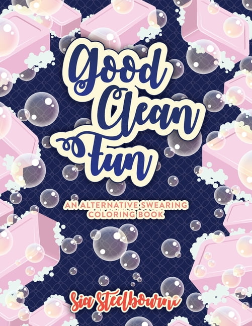 Good Clean Fun - An Alternative Swearing Adult Coloring Book : Relax with  26 Fun Clean Swear Words to Colr (Paperback) - Walmart.com
