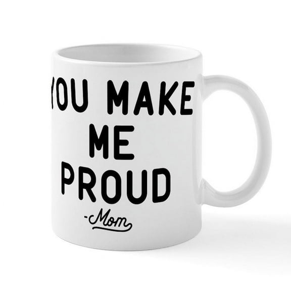 CafePress - You Make Me Proud Mug - 11 oz Ceramic Mug - Novelty Coffee Tea Cup