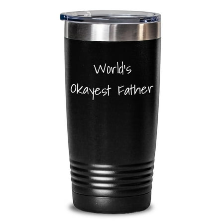 

World s Okayest Father Funny Father s Day Unique Gift Tumbler for Men 20oz or 30oz Capacity