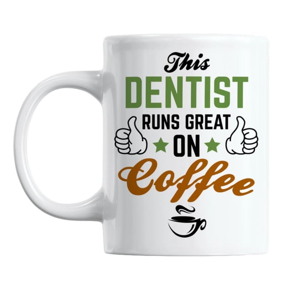This Dentist Runs Great on Coffee Quotes Coffee & Tea Mug for Dentists (11oz)