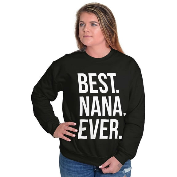 Best Nana Ever Grandmother Grandma Women Crewneck Sweatshirt Brisco Brands S