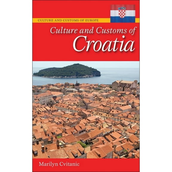 Culture and Customs of Europe Culture and Customs of Croatia, (Hardcover)