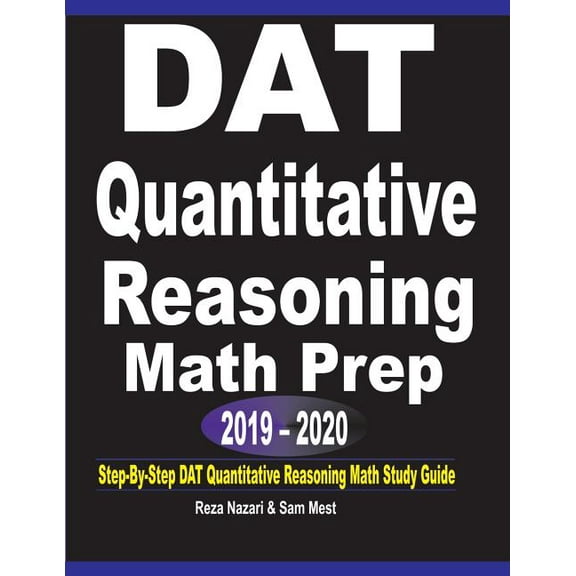 DAT Quantitative Reasoning Math Prep 2019 - 2020: Step-By-Step DAT Quantitative Reasoning Math Study Guide, (Paperback)