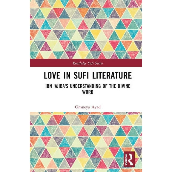 Routledge Sufi Love in Sufi Literature: Ibn 'Ajiba's Understanding of the Divine Word, (Hardcover)