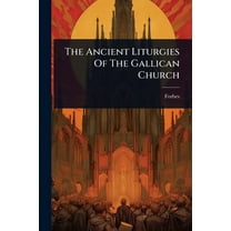 The Ancient Liturgies Of The Gallican Church, (Paperback)