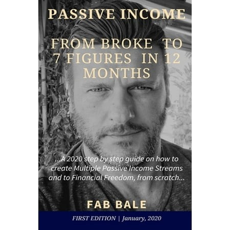 Passive Income & Financial Freedom: From Broke to 7 Figures in 12 Months : A 2020 step by step guide on how to create Multiple Passive Income Streams and to Financial Freedom from scratch. (Series #1) (Paperback)