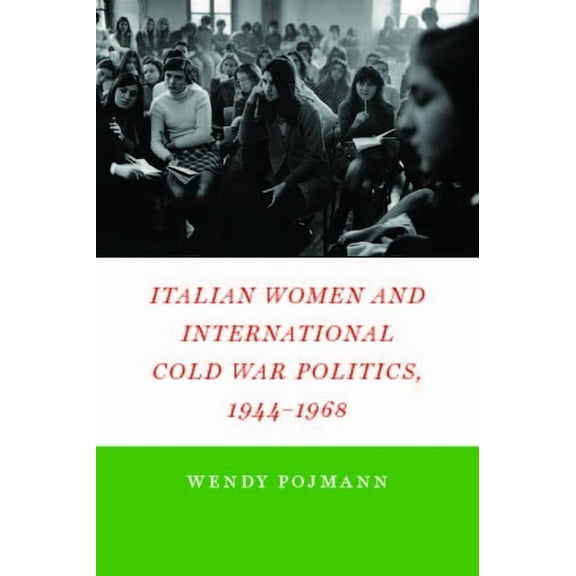Italian Women and International Cold War Politics, 1944-1968, (Hardcover)