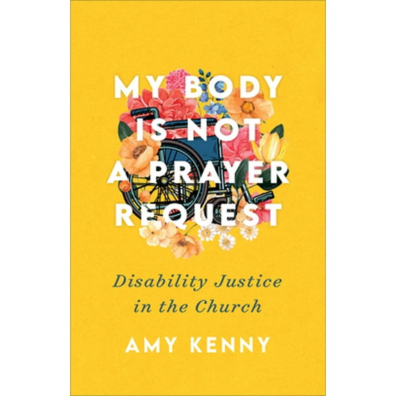 Pre-Owned My Body Is Not a Prayer Request: Disability Justice in the Church (Paperback) 1587435454 9781587435454