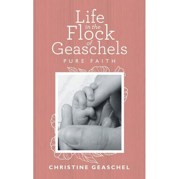 Life in the Flock of Geaschels: Pure Faith (Hardcover)
