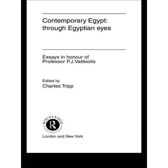 Contemporary Egypt: Through Egyptian Eyes: Essays in Honour of P.J. Vatikiotis, (Hardcover)